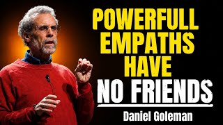 POWERFUL EMPATHS HAVE NO FRIENDS – THE HIDDEN STRENGTH OF EMOTIONAL DEPTH |DANIEL GOLEMAN MOTIVATION
