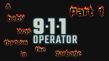 911 operator (A baby was thrown in the garbage) part 1