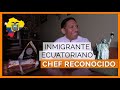 INMIGRANTE ECUATORIANO - RECONOCIDO CHEF MUNDIAL