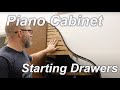 Piano Cabinet: Starting the drawers