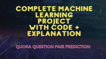 Complete Machine Learning Project Explained | Quora Questions pair prediction