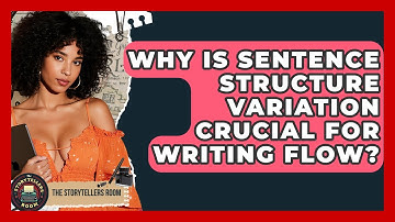 Why Is Sentence Structure Variation Crucial For Writing Flow? - The Storytellers Room