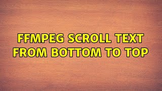 Ffmpeg scroll text from bottom to top