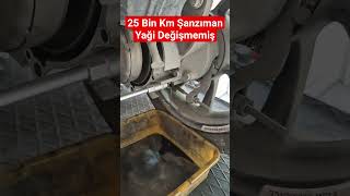 25 Bin Km Şanziman Yaği Değişmemiş