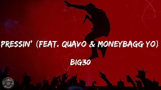 BIG30 - Pressin' (feat. Quavo \& Moneybagg Yo) (Lyrics)