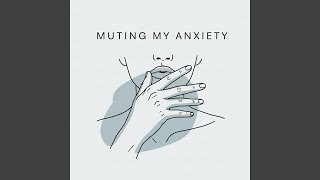 Muting My Anxiety