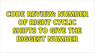 Code Review: Number of right cyclic shifts to give the biggest number (3 Solutions!!)