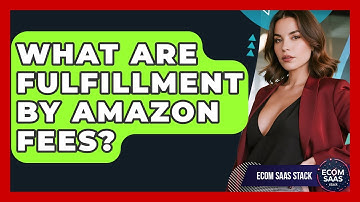 What Are Fulfillment By Amazon Fees? - Ecom SaaS Stack