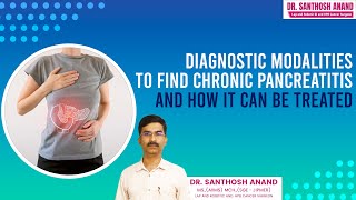 Unlocking the Secrets of Chronic Pancreatitis | Diagnostic Modalities and Treatment Options