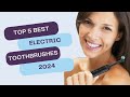Top 5 BEST Electric Toothbrushes of 2024 | Achieve a Sparkling Smile!