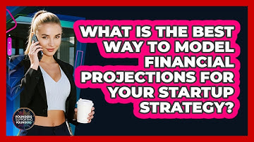 What Is The Best Way To Model Financial Projections For Your Startup Strategy?