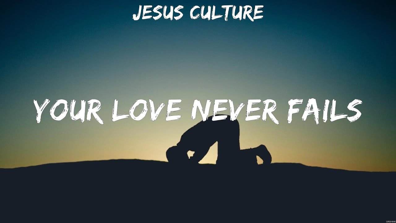 Jesus Culture - Your Love Never Fails (Lyrics) Elevation Worship, Zach  Williams, Hillsong Worship 