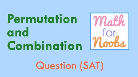 SAT Math Question - Permutation and Combination