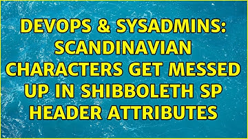 DevOps & SysAdmins: Scandinavian characters get messed up in Shibboleth SP header attributes