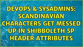 DevOps & SysAdmins: Scandinavian characters get messed up in Shibboleth SP header attributes Wealth