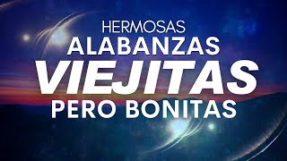 HERMOSAS ALABANZAS CRISTIANAS VIEJITAS PERO BONITAS ✨MUSICA HERMOSA DE ADORACIÓN