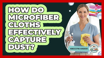 How Do Microfiber Cloths Effectively Capture Dust? - Homekeeping Handbook