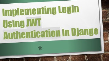 Implementing Login Using JWT Authentication in Django