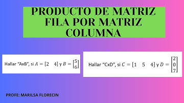 PRODUCTO DE UNA MATRIZ FILA POR UNA MATRIZ COLUMNA - OPERACIONES CON MATRICES