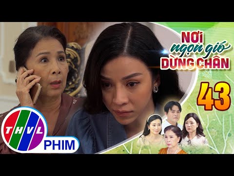 Video NƠI NGỌN GIÓ DỪNG CHÂN - Tập 43[1]: Bà Minh sốc đến... - youtube