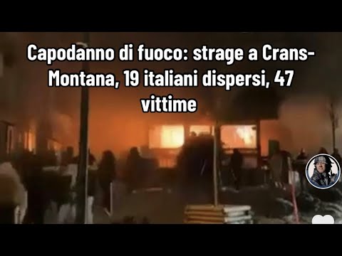 Video Capodanno di fuoco: strage a Crans-Montana, 19 italiani dispersi, 47 vittime