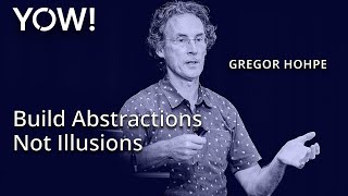 Build Abstractions Not Illusions • Gregor Hohpe • YOW! 2023
