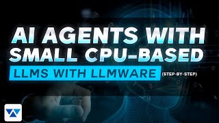 AI Agents with Small CPU-based LLMs with LLMWare (step by step)