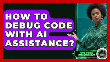 How To Debug Code With AI Assistance? - AI and Machine Learning Explained