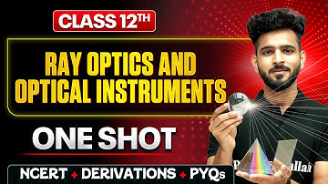 Ray Optics And Optical Instruments Class 12 One Shot 🔥 | NCERT + Derivations | Physics Chapter 9
