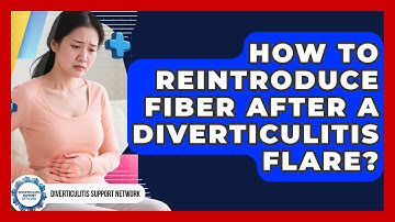 How To Reintroduce Fiber After A Diverticulitis Flare? - Diverticulitis Support Network