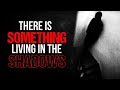 &quot;There is Something Living in the Shadows&quot; Creepypasta