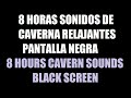 8 horas sonidos Cuevas y Caverna en pantalla negra / 8 hours Cavern and Cave sounds black screen