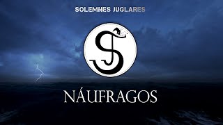 Solemnes Juglares - NÁUFRAGOS (Lyric Video)