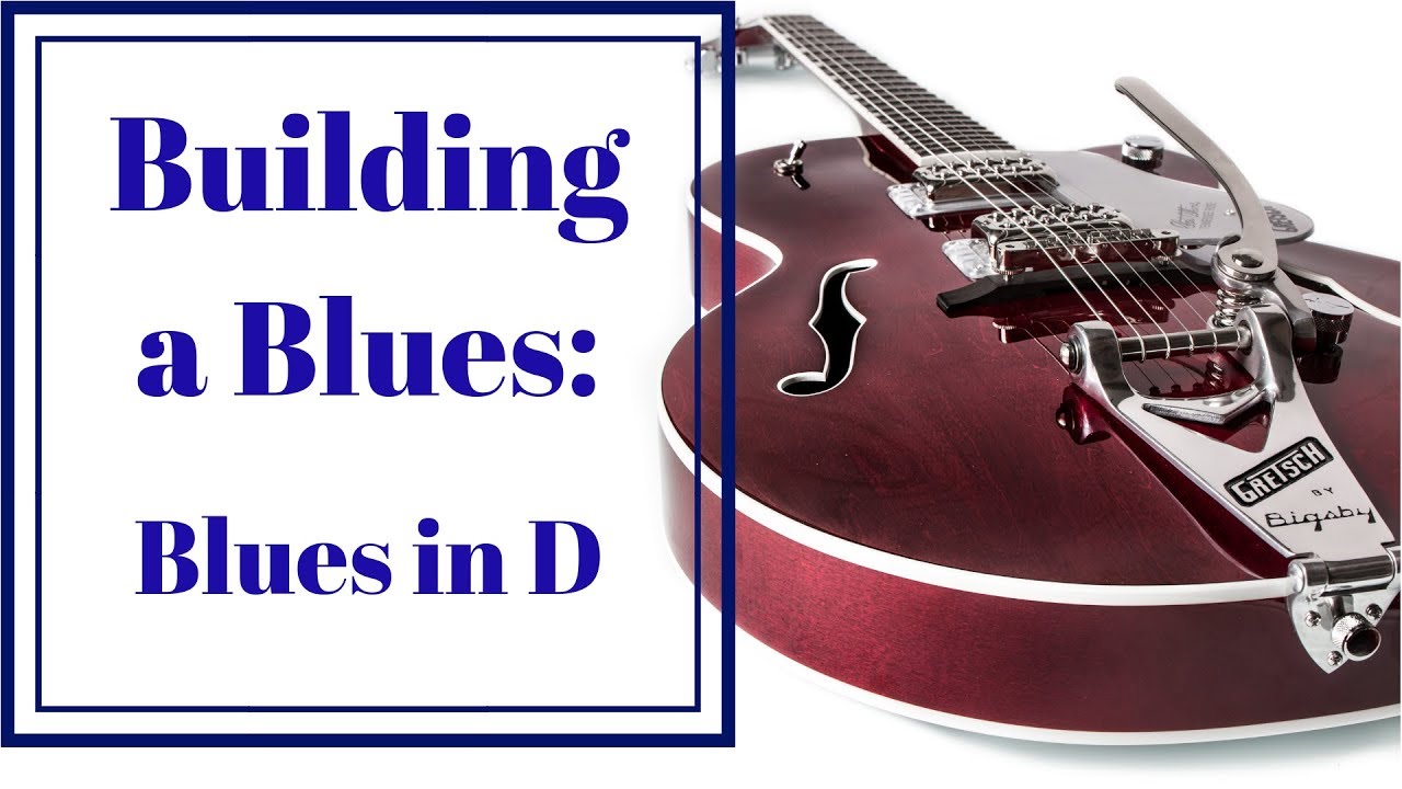 Building a Blues: Blues in D - YouTube