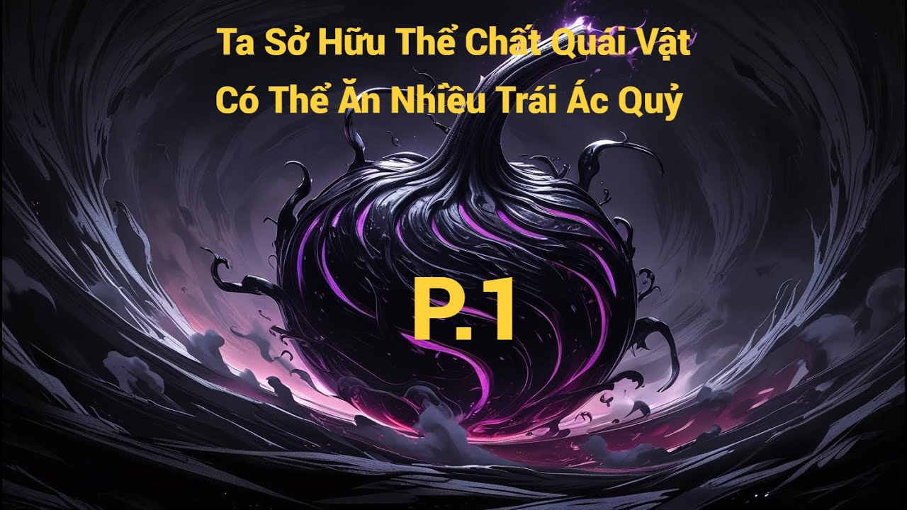 Audio Truyện Có Não Thế Giới Hải Tặc : Thể Chất Quái Vật Ta Có Thể Ăn Được Nhiều Trái Ác Quỷ Tập 1