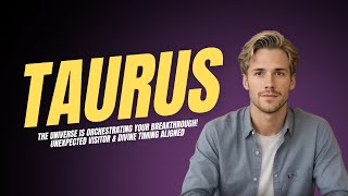 TAURUS ♉️ THE UNIVERSE IS ORCHESTRATING YOUR BREAKTHROUGH! UNEXPECTED VISITOR & DIVINE TIMING ALIGNE