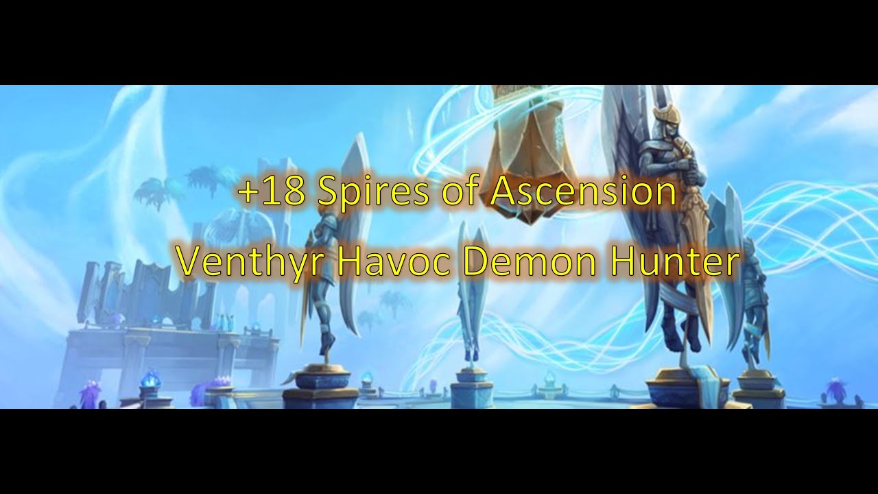 - Timed - Spires of Acension +18 - Venthyr Havoc Demon Hunter POV - Shadowlands 9.1.5