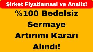 %100 Bedelsiz Sermaye Artırımı Kararı Alındı Şirket Fiyatlamasi Ve Analiz