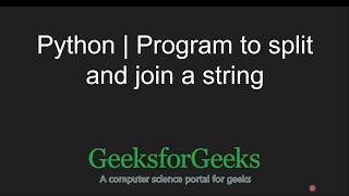 Python Programming Tutorial | Program to split and join a string | GeeksforGeeks