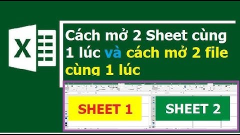 Cách mở 2 sheet Excel cùng lúc và mở 2 file Excel cùng lúc trong một màn hình