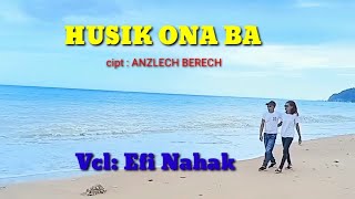 Lagu Timor Viral, HUSIK ONA BA - Cpt: Anzlech Berech - Vcl: Efi Nahak (Official Video Musik)