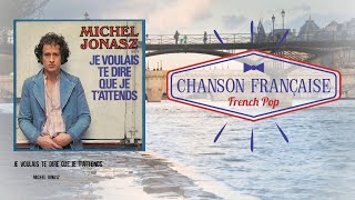 Michel Jonasz - Je voulais te dire que je t'attends