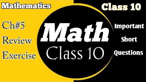 Class 10 Math, Review Exercise, Short Questions,10 Math Ch 5 important Short Questions, review ex