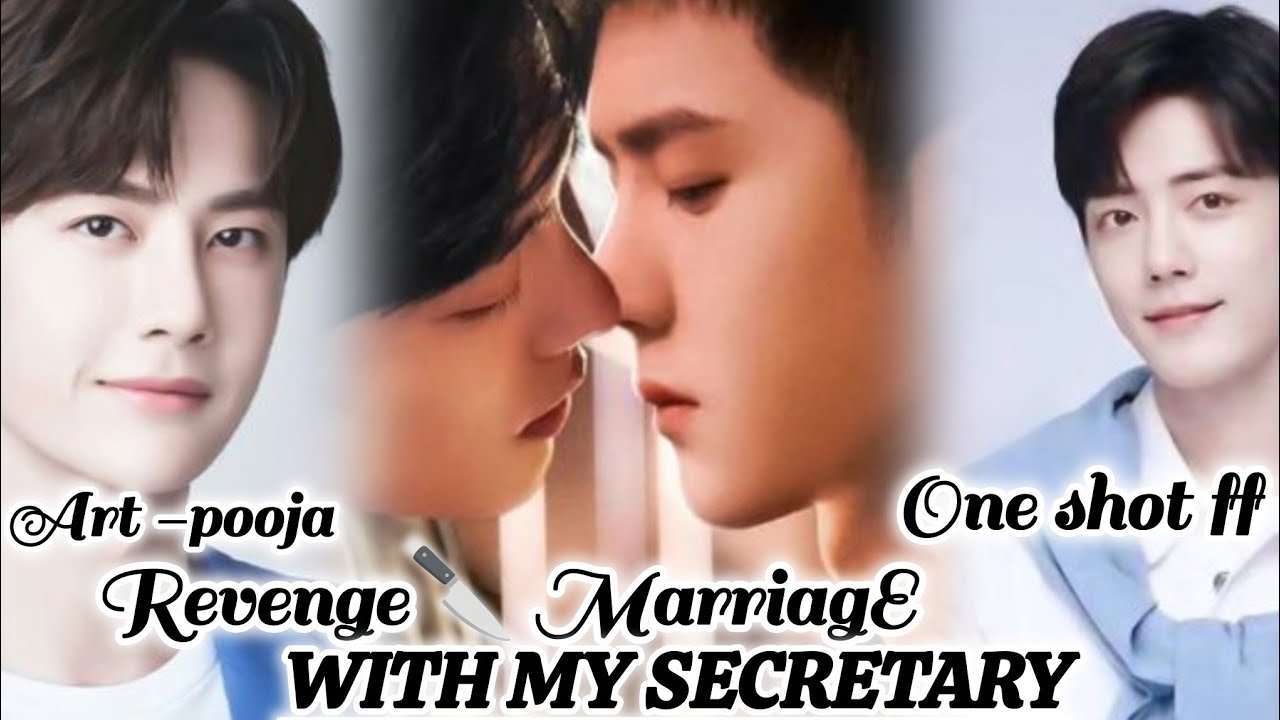 ONESHOT//REVENGE 🔪 MARRIAGE  WITH MY SECRETARY#wangxianff#oneshotff#blloveforesd#bl#wangxian#bl 