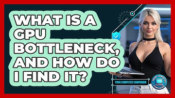 What Is A GPU Bottleneck, And How Do I Find It? - Your Computer Companion