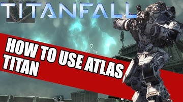 TitanFall 101 How To Use The Atlas Titan - Strategies & Guide 1080P HD