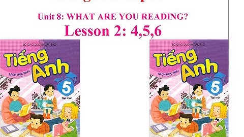 Học Tiếng Anh - Unit 8: What are you reading? - Lesson 2: 4,5,6