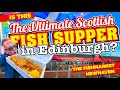 The ULTIMATE Scottish FISH SUPPER in EDINBURGH???