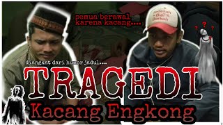 CERITA LUCU TRAGEDI KACANG ENGKONG