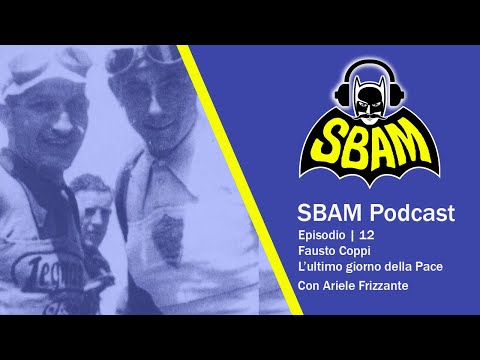 SBAM Podcast 12 | Fausto Coppi e l'ultimo giorno della pace